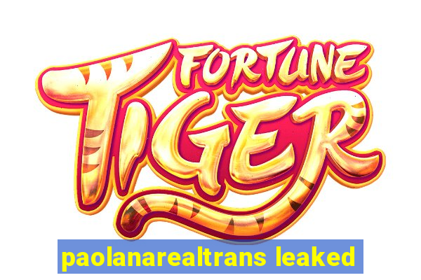 paolanarealtrans leaked
